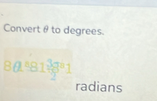 Convertθto degrees. 
BA31 0② B 
radians