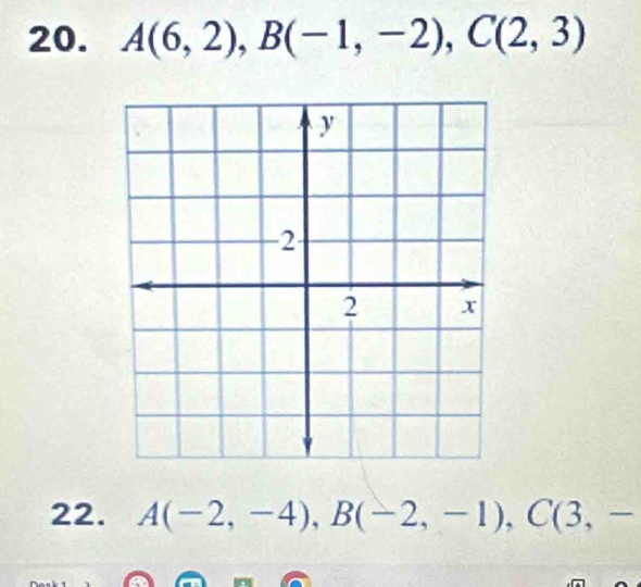 A(6,2), B(-1,-2), C(2,3)
22. A(-2,-4), B(-2,-1), C(3,-