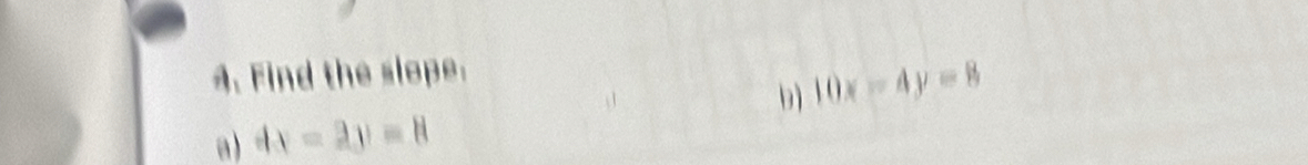 Find the slope.
b) 10x-4y=8
a) 4x-2y=8