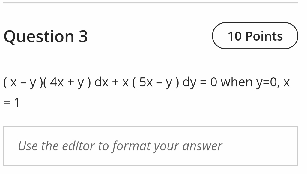 (x-y)(4x+y)dx+x(5x-y)dy=0 when y=0, x
=1
Use the editor to format your answer