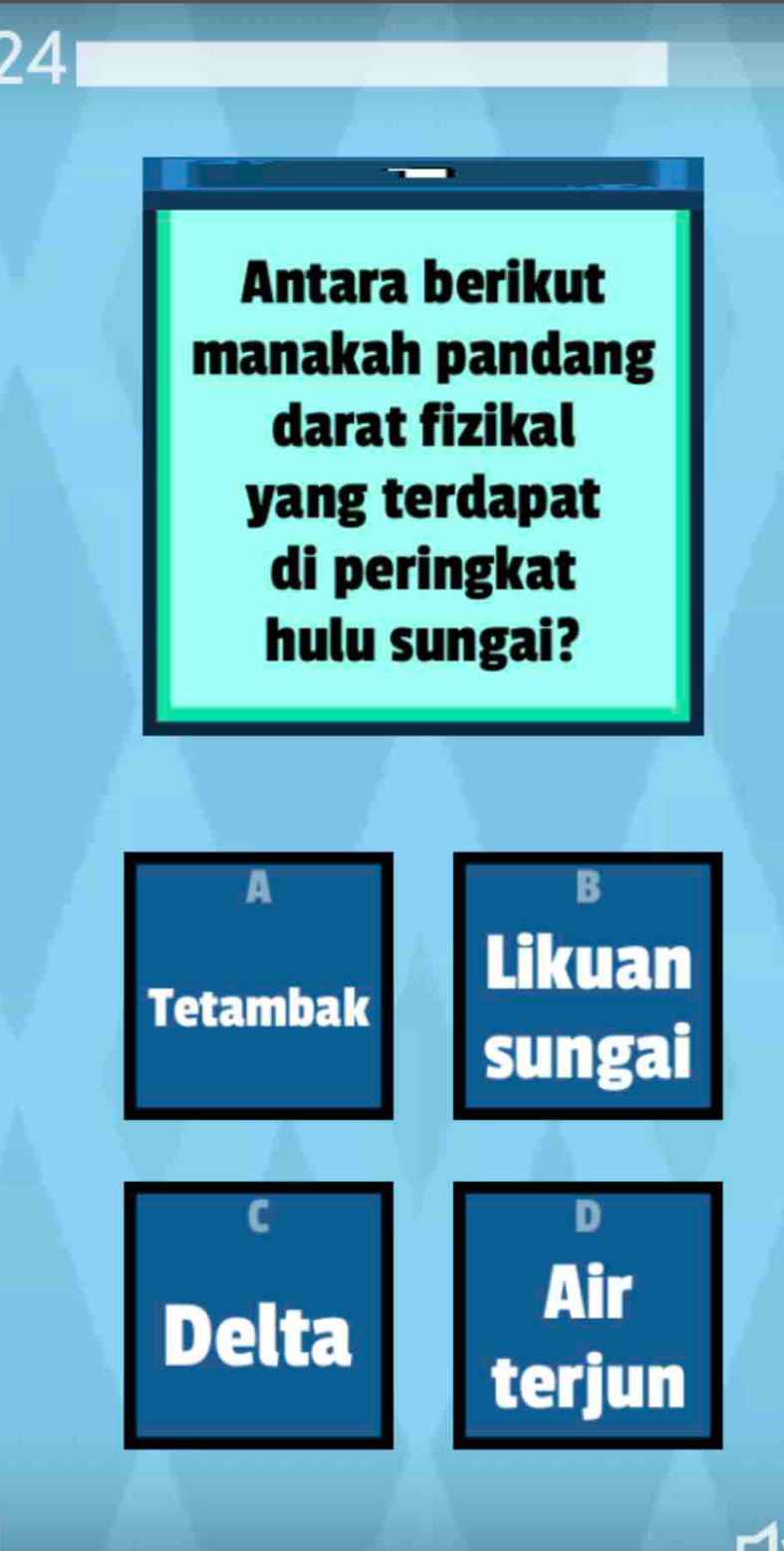 Antara berikut
manakah pandang
darat fizikal
yang terdapat
di peringkat
hulu sungai?
A
B
Likuan
Tetambak
sungai
C
D
Air
Delta
terjun