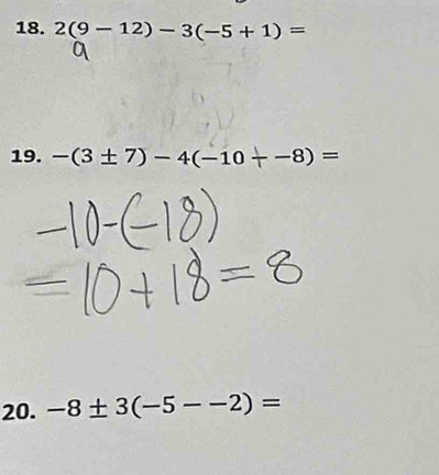 2(9-12)-3(-5+1)=
19. -(3± 7)-4(-10+-8)=
20. -8± 3(-5--2)=