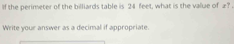 If the perimeter of the billiards table is 24 feet, what is the value of æ? . 
Write your answer as a decimal if appropriate.