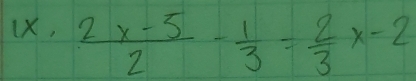 1x, (2x-5)/2 - 1/3 = 2/3 x-2