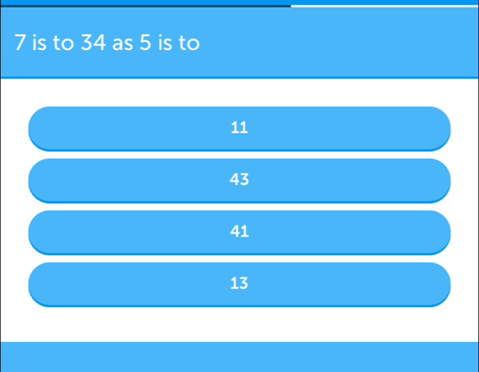 Solved: 7 is to 34 as 5 is to 11 43 41 13 [Math]