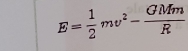 E= 1/2 mv^2- GMm/R 