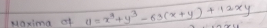 Maxima of u=x^3+y^3-63(x+y)+12xy