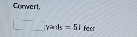 Convert.
yards = =51 feet