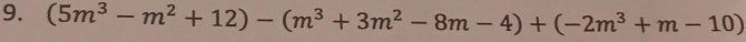 (5m^3-m^2+12)-(m^3+3m^2-8m-4)+(-2m^3+m-10)