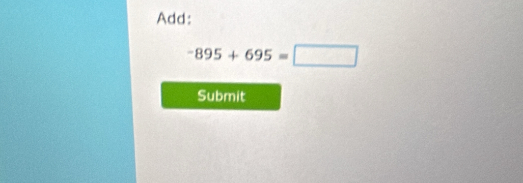 Add:
-895+695=□
Submit