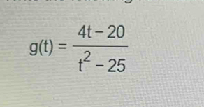 g(t)= (4t-20)/t^2-25 