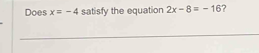 Does x=-4 satisfy the equation 2x-8=-16 ?