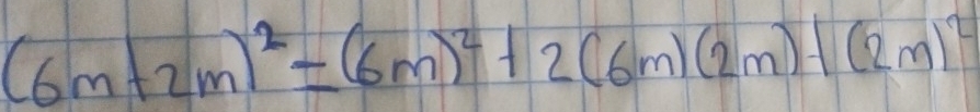 (6m+2m)^2=(6m)^2+2(6m)(2m)-1(2m)^2