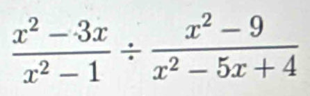  (x^2-3x)/x^2-1 /  (x^2-9)/x^2-5x+4 