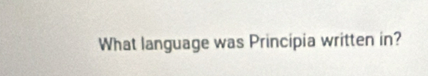 What language was Principia written in?