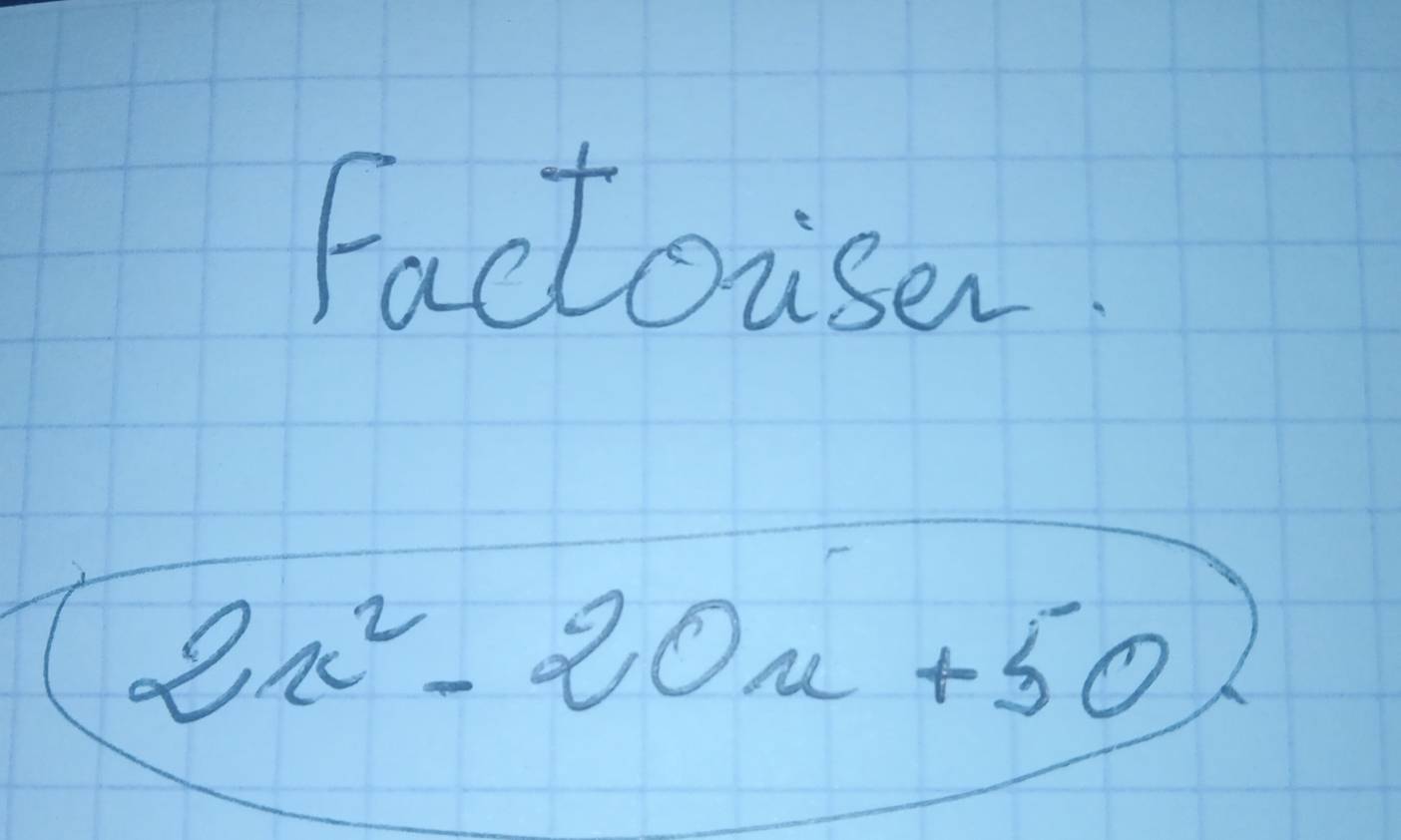 Factoiser
2x^2-20x+50