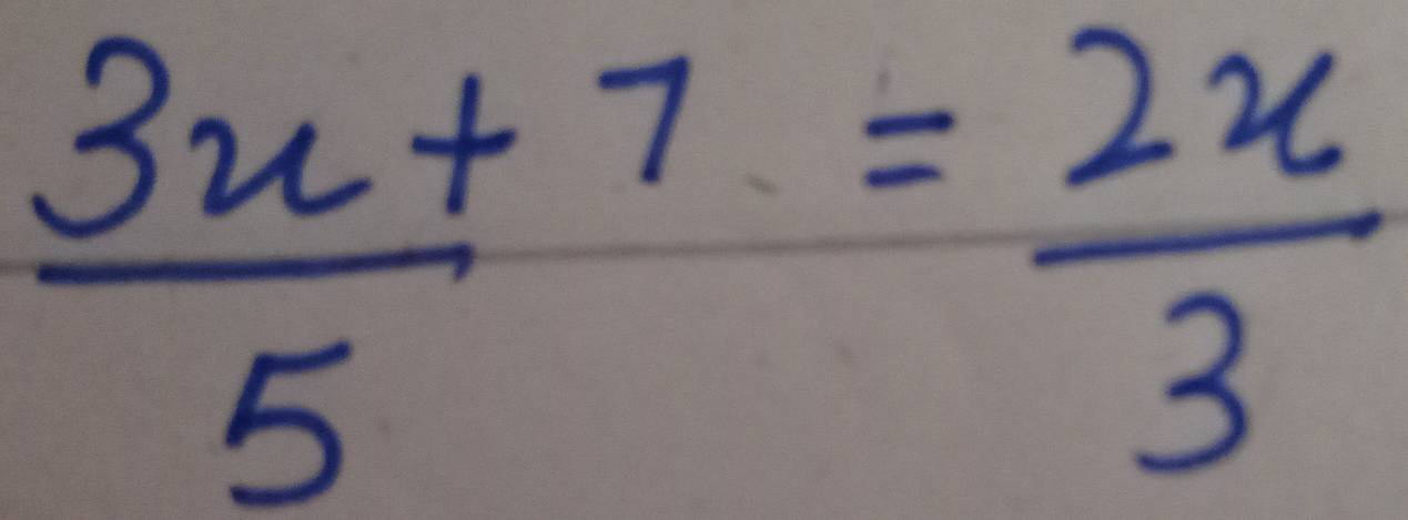  (3x+7)/5 = 2x/3 