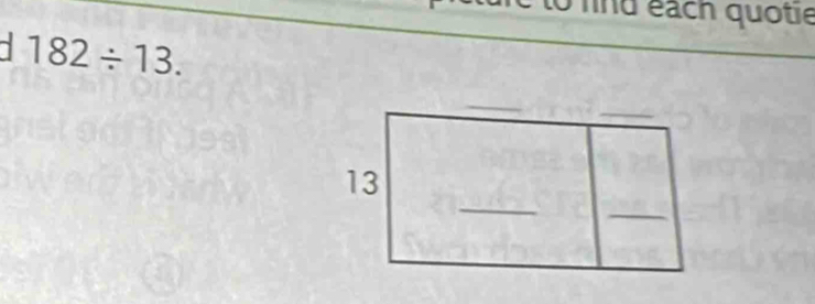 to fnd éach quotie 
` 182/ 13.