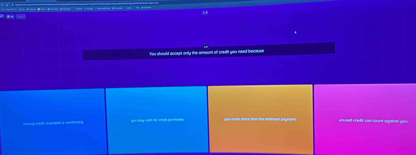 You should accept only the amount of credit you need because
having credit available is comfortine you pay cash for small purchases . you make more than the minimum payment unused credit can count against you