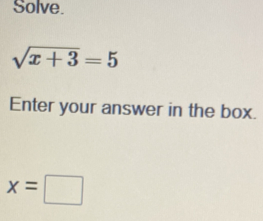 Solve.
sqrt(x+3)=5
Enter your answer in the box.
x=□