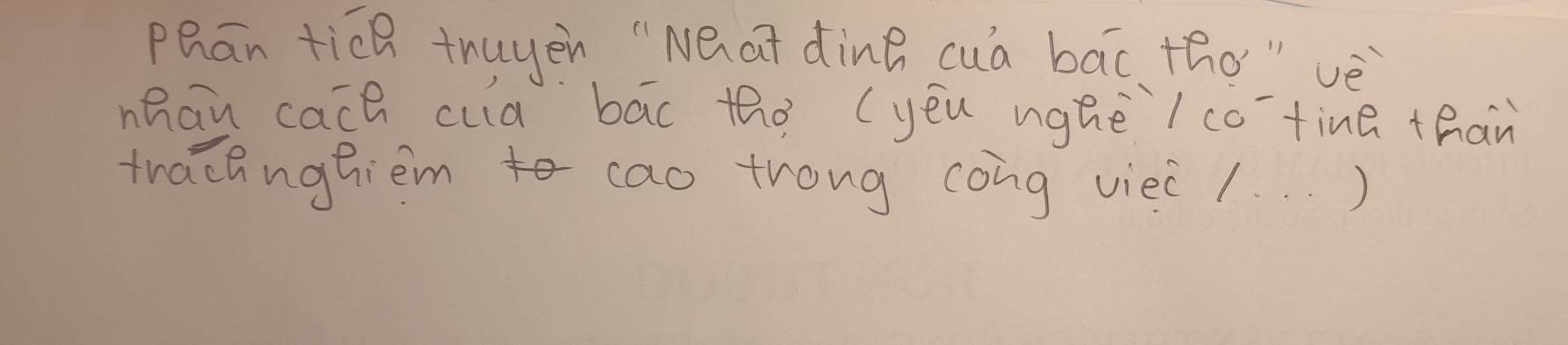 Phan ticQ truyen "Neat dine cuà bāc, tho"vè 
nhan cach cula bac tho (yeu nighè / cotine than 
tracinghiem cao trong cong viei 1. . . )