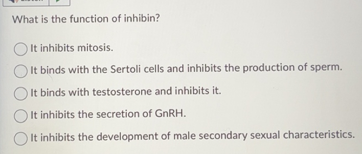 Solved: What is the function of inhibin? It inhibits mitosis. It binds ...