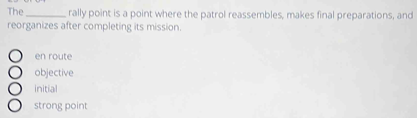 Solved: The_ rally point is a point where the patrol reassembles, makes ...