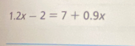 1.2x-2=7+0.9x