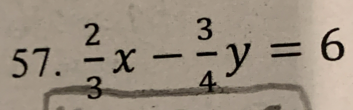  2/3 x- 3/4 y=6