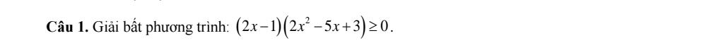 Giải bất phương trình: (2x-1)(2x^2-5x+3)≥ 0.