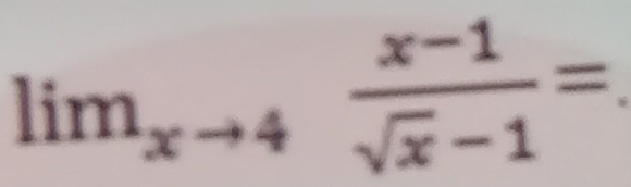 lim_xto 4 (x-1)/sqrt(x)-1 =