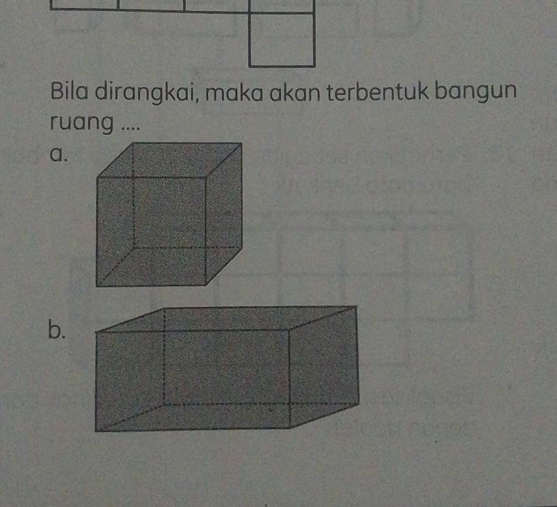 Bila dirangkai, maka akan terbentuk bangun 
ruang .... 
a. 
b.