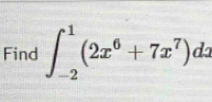 Find ∈t _(-2)^1(2x^6+7x^7)dx