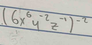 (6x^6y^(-2)z^(-1))^-2