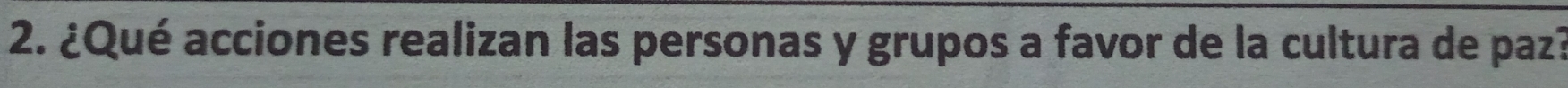 ¿Qué acciones realizan las personas y grupos a favor de la cultura de paz?