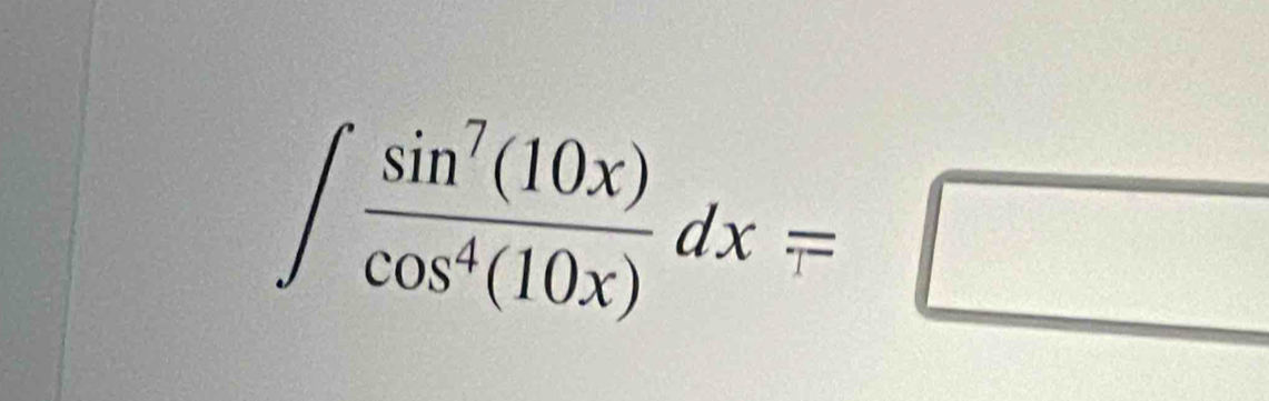 ∈t  sin^7(10x)/cos^4(10x) dx=□