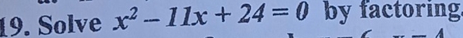 Solve x^2-11x+24=0 by factoring.