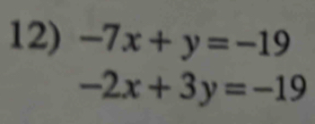 -7x+y=-19
-2x+3y=-19