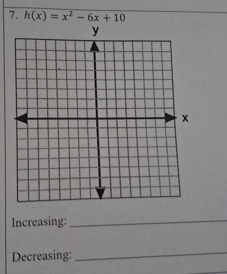 h(x)=x^2-6x+10
Increasing:_ 
Decreasing: 
_