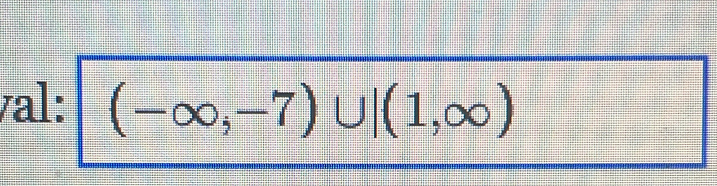 val: (-∈fty ,-7)∪ |(1,∈fty )