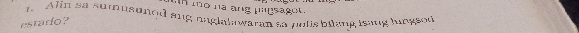 an mo na ang pagsagot. 
1. Alin sa sumusunod ang naglalawaran sa polis bilang isang lungsod- 
estado?