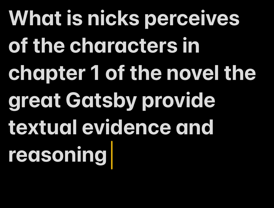 What is nicks perceives 
of the characters in 
chapter 1 of the novel the 
great Gatsby provide 
textual evidence and 
reasoning