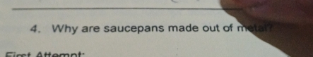 Why are saucepans made out of metal?