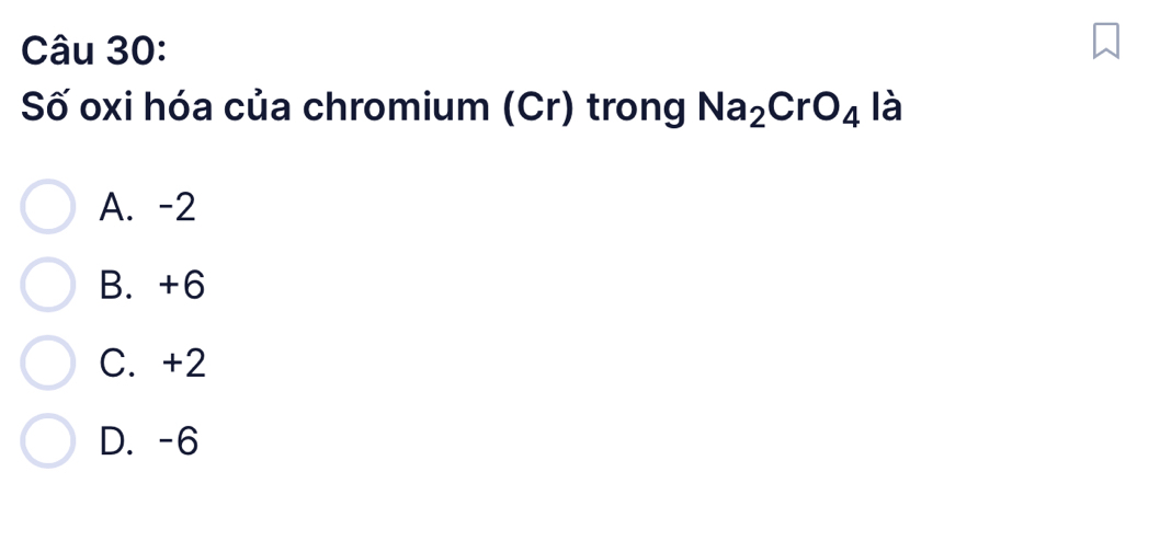 Số oxi hóa của chromium (Cr) trong Na_2CrO_4 là
A. -2
B. +6
C. +2
D. -6