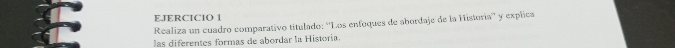 Realiza un cuadro comparativo titulado: “Los enfoques de abordaje de la Historia” y explica 
las diferentes formas de abordar la Historia.