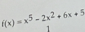 f(x)=x^5-2x^2+6x+5
1