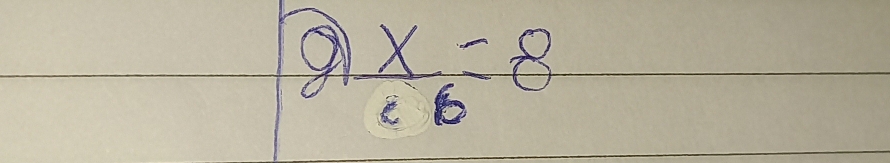 9  x/6 =8