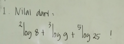 Nilai dari:
^2log 8+^3log 9+^5log 25!