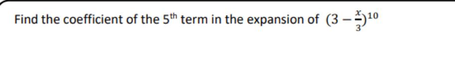 Find the coefficient of the 5^(th) term in the expansion of (3- x/3 )^10