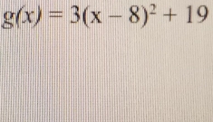 g(x)=3(x-8)^2+19